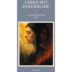 Gaal, Alex Leben mit Borderline: Zwischen Himmel und Hölle Gaal, Alex Leben mit Borderline: Zwischen Himmel und Hölle