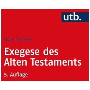 Becker Exegese Des Alten Testaments: Ein Methoden- Und Arbeitsbuch (Utb) Becker Exegese Des Alten Testaments: Ein Methoden- Und Arbeitsbuch (Utb)