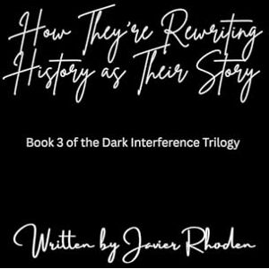 Rhoden, Javier How They're Rewriting History As Their Story Rhoden, Javier How They're Rewriting History As Their Story