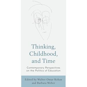 Lexington Books Thinking, Childhood, and Time: Contemporary Perspectives on the Politics of Education (Philosophy of Childhood) Lexington Books Thinking, Childhood, and Time: Contemporary Perspectives on the Politics of Education (Philosophy of Childhood)