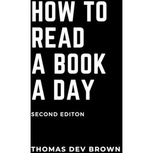 Brown, Thomas Dev How To Read A Book A Day Brown, Thomas Dev How To Read A Book A Day