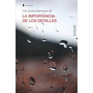 Sarmiento M., Elis Daniel La importancia de los detalles Sarmiento M., Elis Daniel La importancia de los detalles