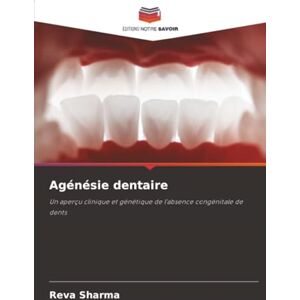Sharma, Reva Agénésie dentaire: Un aperçu clinique et génétique de l'absence congénitale de dents Sharma, Reva Agénésie dentaire: Un aperçu clinique et génétique de l'absence congénitale de dents