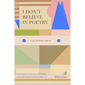 Rodríguez Iglesias, Legna I Don't Believe in Poetry Rodríguez Iglesias, Legna I Don't Believe in Poetry