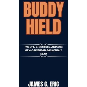 Eric, James C. Buddy Hield: The Life, Struggles, and Rise of a Caribbean Basketball Star (BIOGRAPHIES OF ICONS) Eric, James C. Buddy Hield: The Life, Struggles, and Rise of a Caribbean Basketball Star (BIOGRAPHIES OF ICONS)