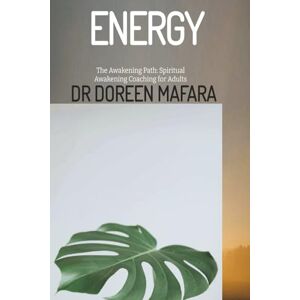 Mafara, Dr Doreen ENERGY: The Awakening Path: Spiritual Awakening Coaching for Adults Mafara, Dr Doreen ENERGY: The Awakening Path: Spiritual Awakening Coaching for Adults