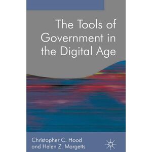 Hood, Christopher C. The Tools of Government in the Digital Age: 10 (Public Policy and Politics) Hood, Christopher C. The Tools of Government in the Digital Age: 10 (Public Policy and Politics)