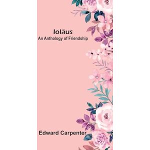 Carpenter, Edward The Lindsays A romance of Scottish life (Volume 2) (Edition1): An Anthology Of Friendship Carpenter, Edward The Lindsays A romance of Scottish life (Volume 2) (Edition1): An Anthology Of Friendship