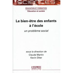 Martin, Claude Le Bien-Ãatre Des Enfants à l'Ã(c)Cole: Un Problème Social Martin, Claude Le Bien-Ãatre Des Enfants à l'Ã(c)Cole: Un Problème Social