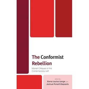 Rowman & Littlefield Publishers The Conformist Rebellion: Marxist Critiques of the Contemporary Left Rowman & Littlefield Publishers The Conformist Rebellion: Marxist Critiques of the Contemporary Left