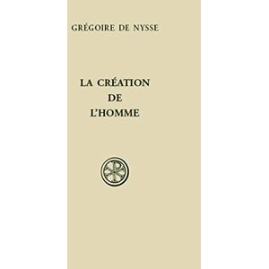 NYSSE GREGOIRE DE, Grégoire de SC 6 LA CREATION DE L'HOMME NYSSE GREGOIRE DE, Grégoire de SC 6 LA CREATION DE L'HOMME