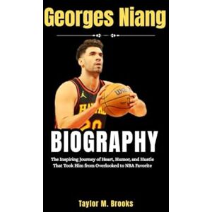 Taylor Georges Niang Biography: The Inspiring Journey of Heart, Humor, and Hustle That Took Him from Overlooked to NBA Favorite (Game Changers: The Inspiring Lives of Sports Legends) Taylor Georges Niang Biography: The Inspiring Journey of Heart, Humor, and Hustle That Took Him from Overlooked to NBA Favorite (Game Changers: The Inspiring Lives of Sports Legends)