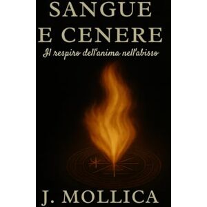Mollica, J. Sangue e Cenere: Oscurità, magia e desiderio: il prezzo della verità (Custodi dell'Ombra e della Luce) Mollica, J. Sangue e Cenere: Oscurità, magia e desiderio: il prezzo della verità (Custodi dell'Ombra e della Luce)