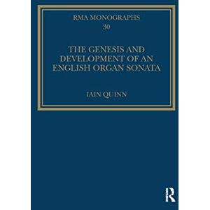 Quinn, Iain The Genesis and Development of an English Organ Sonata (Royal Musical Association Monographs) Quinn, Iain The Genesis and Development of an English Organ Sonata (Royal Musical Association Monographs)