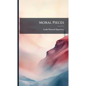 Sigourney, Lydia Howard Moral Pieces Sigourney, Lydia Howard Moral Pieces