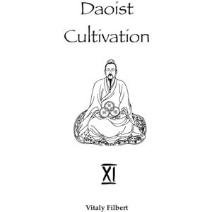 Filbert, Vitaly Daoist Cultivation, Book 11 Zhang Sanfeng: The Daoist Classic Translation and Commentary Filbert, Vitaly Daoist Cultivation, Book 11 Zhang Sanfeng: The Daoist Classic Translation and Commentary