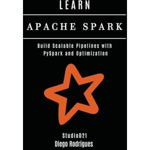 Rodrigues, Diego LEARN APACHE SPARK: Build Scalable Pipelines with PySpark and Optimization: 4 (Data Extreme Eng) Rodrigues, Diego LEARN APACHE SPARK: Build Scalable Pipelines with PySpark and Optimization: 4 (Data Extreme Eng)