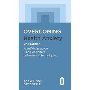 Willson, Rob Overcoming Health Anxiety 2nd Edition: A self-help guide using cognitive behavioural techniques (Overcoming Books) Willson, Rob Overcoming Health Anxiety 2nd Edition: A self-help guide using cognitive behavioural techniques (Overcoming Books)