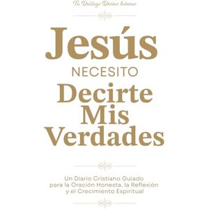 Denbeigh, Susan Jesús, necesito decirte mis Verdades: Un Diario Cristiano Guiado para la Oración Honesta, la Reflexión y el Crecimiento Espiritual 250 Páginas y 325 ... Guía Blanco Profundo Spanish Version Denbeigh, Susan Jesús, necesito decirte mis Verdades: Un Diario Cristiano Guiado para la Oración Honesta, la Reflexión y el Crecimiento Espiritual 250 Páginas y 325 ... Guía Blanco Profundo Spanish Version