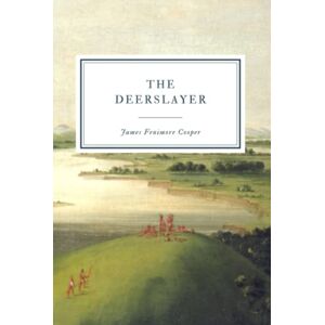 Cooper, James Fenimore The Deerslayer: or The First Warpath Cooper, James Fenimore The Deerslayer: or The First Warpath
