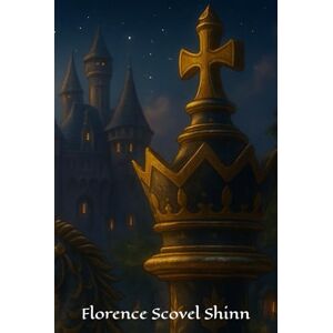 Shinn, Florence Scovel The Game of Life & How to Play It: Quantum Codex Edition Shinn, Florence Scovel The Game of Life & How to Play It: Quantum Codex Edition