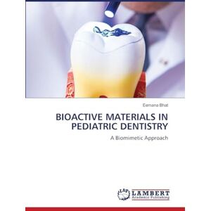 Bhat, Eemana Bioactive Materials in Pediatric Dentistry: A Biomimetic Approach Bhat, Eemana Bioactive Materials in Pediatric Dentistry: A Biomimetic Approach