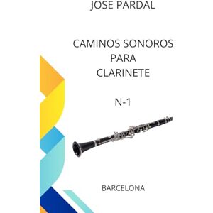 Pardal, Sr. Jose Caminos Sonoros para Clarinete N-1: BARCELONA Pardal, Sr. Jose Caminos Sonoros para Clarinete N-1: BARCELONA