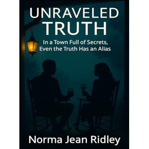 Ridley, Norma Jean Unraveled Truth-Sweetfern Falls Series: Book 2: In a Town Full of Secrets, Even the Truth Has an Alias (Sweetfern Falls Mystery Series) Ridley, Norma Jean Unraveled Truth-Sweetfern Falls Series: Book 2: In a Town Full of Secrets, Even the Truth Has an Alias (Sweetfern Falls Mystery Series)