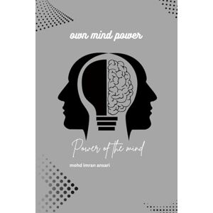 ansari, mohd imran own your mind power for teens: Subconscious mind Self-belief Positive thinking ansari, mohd imran own your mind power for teens: Subconscious mind Self-belief Positive thinking
