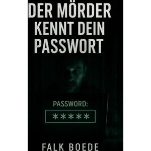 Boede, Falk Der Mörder kennt dein Passwort Boede, Falk Der Mörder kennt dein Passwort
