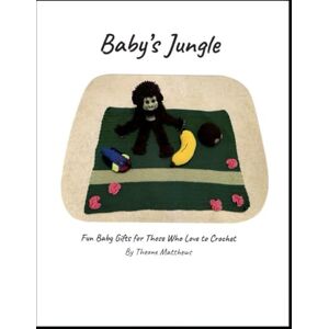 Matthews, Theone Baby's Jungle: Fun Baby Gifts for Those Who Love to Crochet Matthews, Theone Baby's Jungle: Fun Baby Gifts for Those Who Love to Crochet