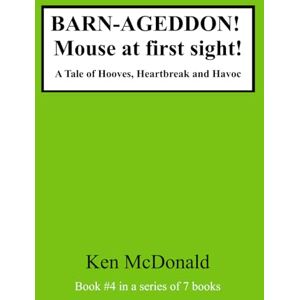 McDonald, Ken BARN-AGEDDON! Mouse at first sight: A Tale of Hooves, Heartbreak and Havoc: 4 (BARN-AGEDDON! The Series) McDonald, Ken BARN-AGEDDON! Mouse at first sight: A Tale of Hooves, Heartbreak and Havoc: 4 (BARN-AGEDDON! The Series)