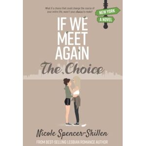 Spencer-Skillen, Nicole If We Meet Again: The Choice (Book 3) (If We Meet Again Trilogy) Spencer-Skillen, Nicole If We Meet Again: The Choice (Book 3) (If We Meet Again Trilogy)