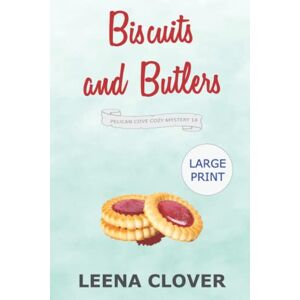 Clover, Leena Biscuits and Butlers LARGE PRINT: A Cozy Murder Mystery (Pelican Cove Cozy Mystery Series LARGE PRINT) Clover, Leena Biscuits and Butlers LARGE PRINT: A Cozy Murder Mystery (Pelican Cove Cozy Mystery Series LARGE PRINT)