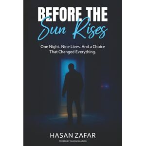 Zafar, Hasan Before the Sun Rises: One night. Night lives. And a choice that changed everything Zafar, Hasan Before the Sun Rises: One night. Night lives. And a choice that changed everything
