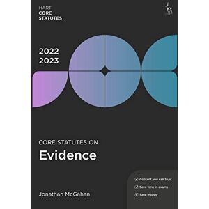 Jonathan McGahan Core Statutes on Evidence 2022-23 (Hart Core Statutes) Jonathan McGahan Core Statutes on Evidence 2022-23 (Hart Core Statutes)