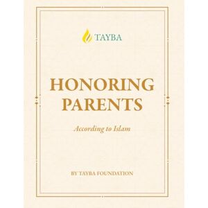 Foundation, Tayba BIRR 99 Honoring Parents: According to Islam (99-level courses by Tayba) Foundation, Tayba BIRR 99 Honoring Parents: According to Islam (99-level courses by Tayba)