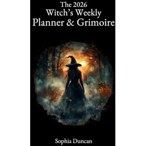 Duncan, Sophia The 2026 Witch’s Weekly Planner & Grimoire: Folk Spells, Moon Phases, and a Year of Witchcraft Duncan, Sophia The 2026 Witch’s Weekly Planner & Grimoire: Folk Spells, Moon Phases, and a Year of Witchcraft