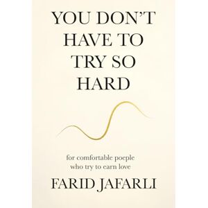 Jafarli, Farid You don't have to try so hard: About comfortable people who try to earn love (The Essential Life Mastery Series or How to Live this Life) Jafarli, Farid You don't have to try so hard: About comfortable people who try to earn love (The Essential Life Mastery Series or How to Live this Life)