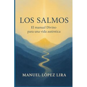 López Lira, Manuel Los Salmos: El manual Divino para una vida auténtica López Lira, Manuel Los Salmos: El manual Divino para una vida auténtica