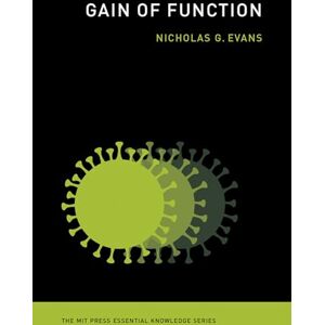 Evans, Nicholas G. Gain of Function (MIT Press Essential Knowledge) Evans, Nicholas G. Gain of Function (MIT Press Essential Knowledge)