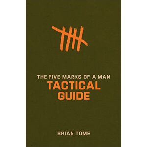 Tome, Brian Five Marks of a Man Tactical Guide Tome, Brian Five Marks of a Man Tactical Guide