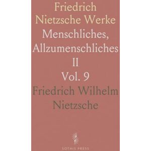 Friedrich Wilhelm, Nietzsche Friedrich Nietzsche Werke: Menschliches, Allzumenschliches II Friedrich Wilhelm, Nietzsche Friedrich Nietzsche Werke: Menschliches, Allzumenschliches II