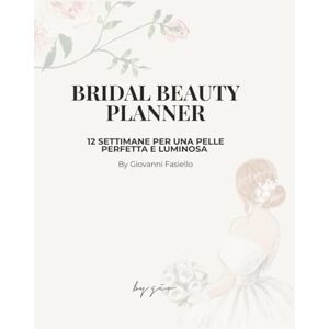 Fasiello, Giovanni Bridal Beauty Planner – 12 Settimane di Preparazione per la Tua Pelle e il Tuo Makeup da Sposa: Una guida elegante e professionale per spose che ... una pelle perfetta nel giorno più importante. Fasiello, Giovanni Bridal Beauty Planner – 12 Settimane di Preparazione per la Tua Pelle e il Tuo Makeup da Sposa: Una guida elegante e professionale per spose che ... una pelle perfetta nel giorno più importante.