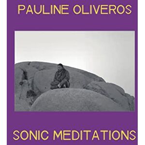 Oliveros, Pauline Sonic Meditations Oliveros, Pauline Sonic Meditations