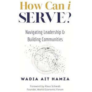 Ait Hamza, Wadia How Can i Serve?: Navigating Leadership and Building Communities Ait Hamza, Wadia How Can i Serve?: Navigating Leadership and Building Communities