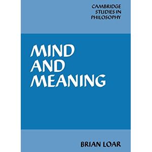Loar, B Mind and Meaning (Cambridge Studies in Philosophy) Loar, B Mind and Meaning (Cambridge Studies in Philosophy)