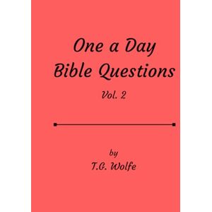 Wolfe, T. G. One A Day Bible Questions: Vol. 2 Wolfe, T. G. One A Day Bible Questions: Vol. 2