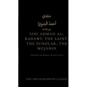 Mekkawy al-Hasani, Yasin Abdel Magid Sidi Aḥmad al-Badawī: The Saint, the Scholar, the Mujāhid: A Biography and Defense of the Saint of Egypt Mekkawy al-Hasani, Yasin Abdel Magid Sidi Aḥmad al-Badawī: The Saint, the Scholar, the Mujāhid: A Biography and Defense of the Saint of Egypt