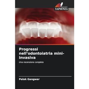 Gangwar, Palak Progressi nell'odontoiatria mini-invasiva: Una recensione completa Gangwar, Palak Progressi nell'odontoiatria mini-invasiva: Una recensione completa